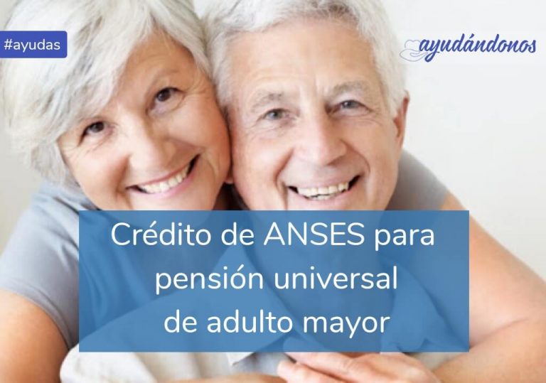 Crédito para pensión universal del adulto mayor de ANSES