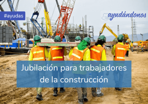 Jubilación para trabajadores de la construcción