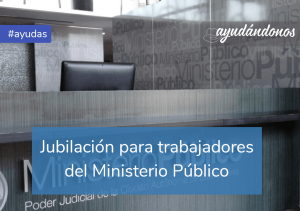 Jubilación para trabajadores del Ministerio Público